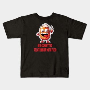 In a committed relationship with food Kids T-Shirt